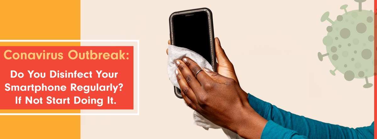 Coronavirus Outbreak: Do You Disinfect Your Smartphone Regularly? If Not Start Doing It Every 90 Minutes